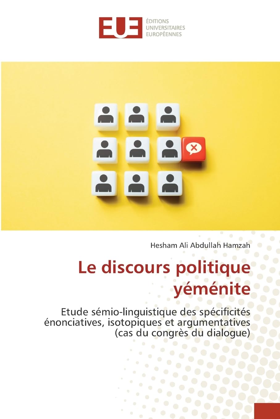 Le discours politique yéménite: Etude sémio-linguistique des spécificités énonciatives, isotopiques et argumentatives (cas du congrès du dialogue) Learning & Reference