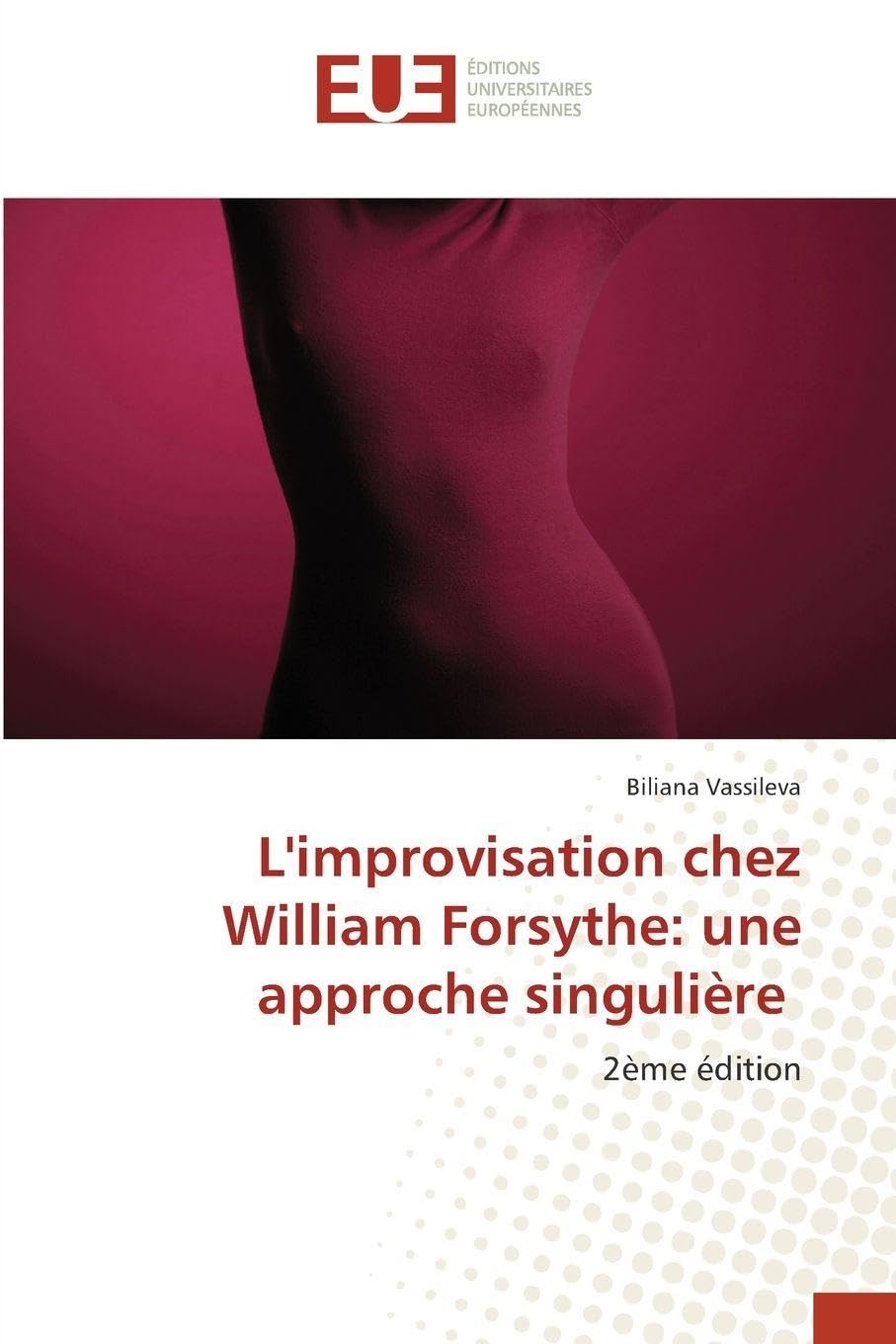 L'improvisation chez William Forsythe: une approche singulière: 2ème édition Film, Art & Culture
