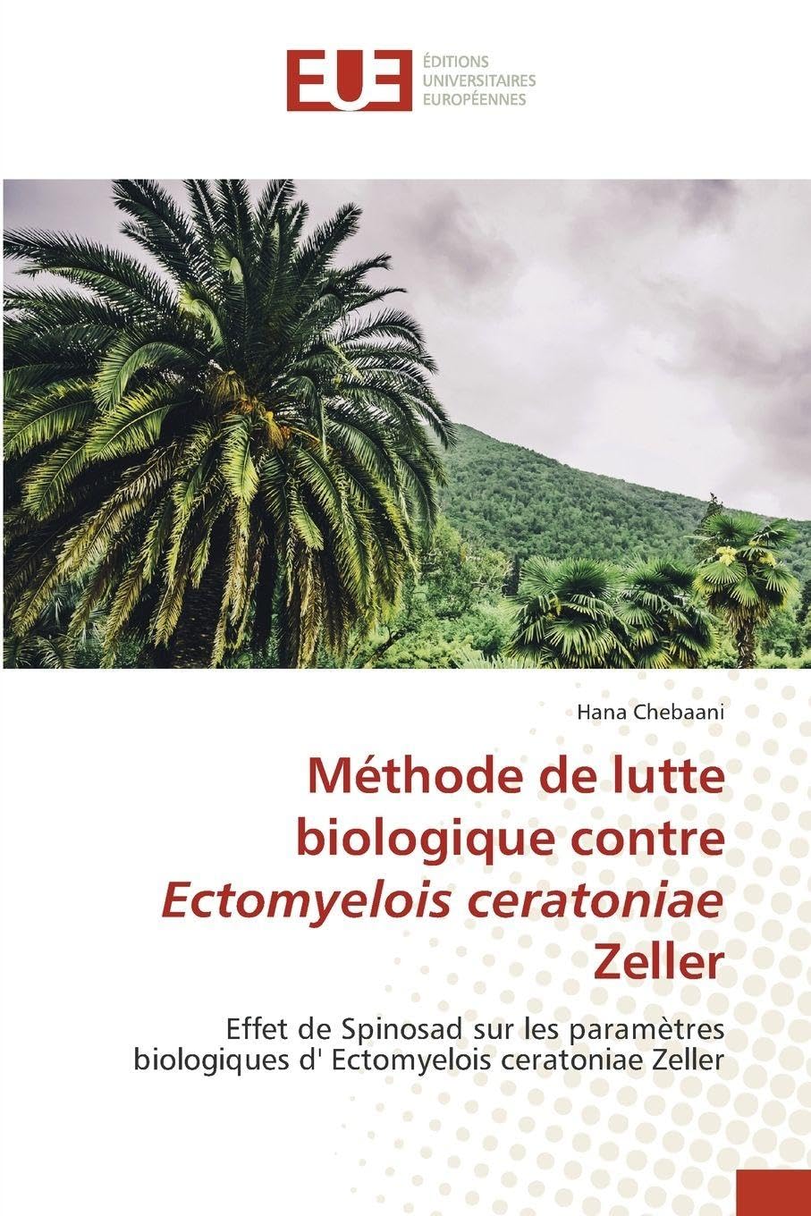 Méthode de lutte biologique contre Ectomyelois ceratoniae Zeller: Effet de Spinosad sur les paramètres biologiques d' Ectomyelois ceratoniae Zeller Natural Sciences