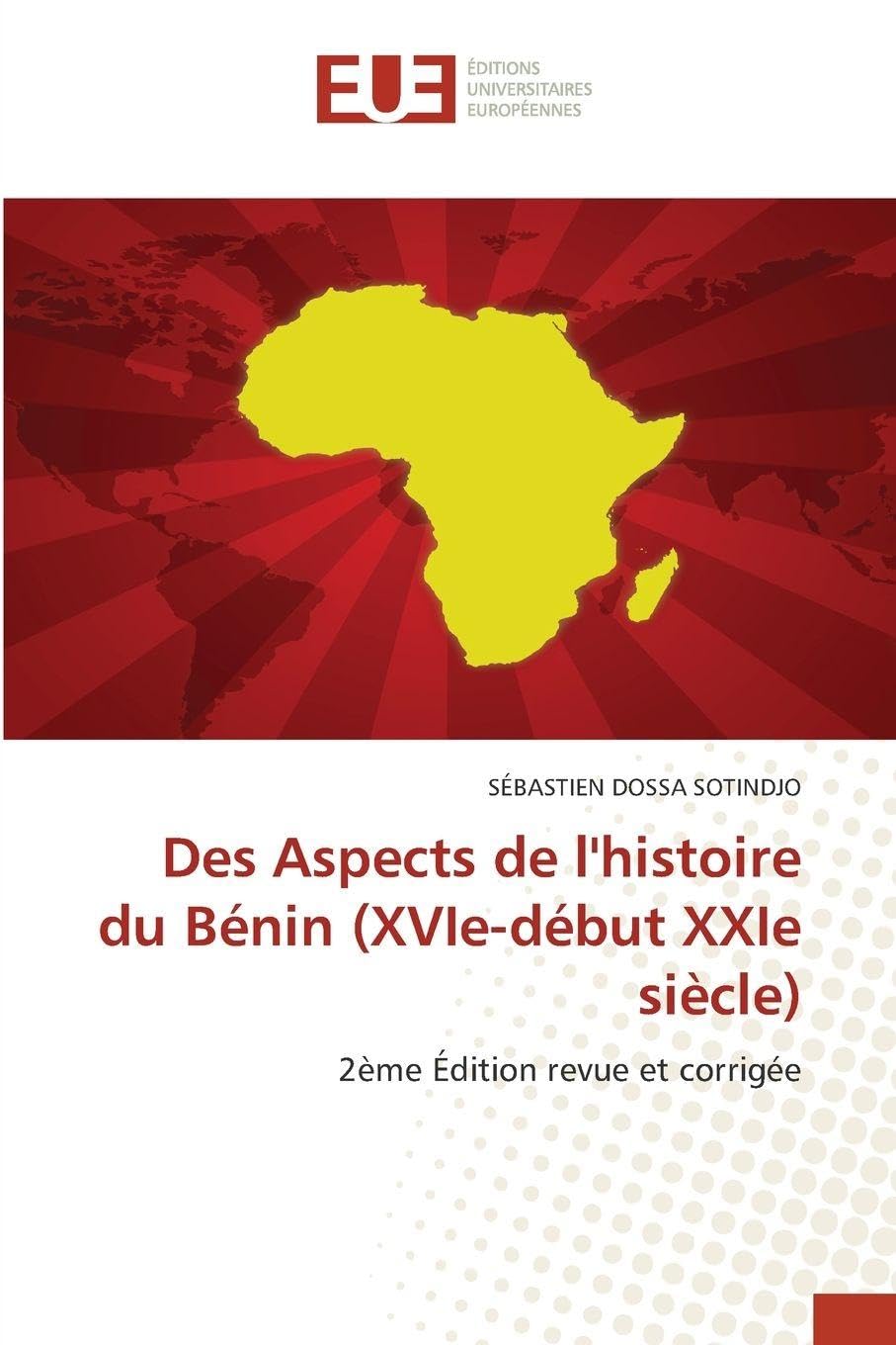 Des Aspects de l'histoire du Bénin (XVIe-début XXIe siècle): 2ème Édition revue et corrigée Natural Sciences