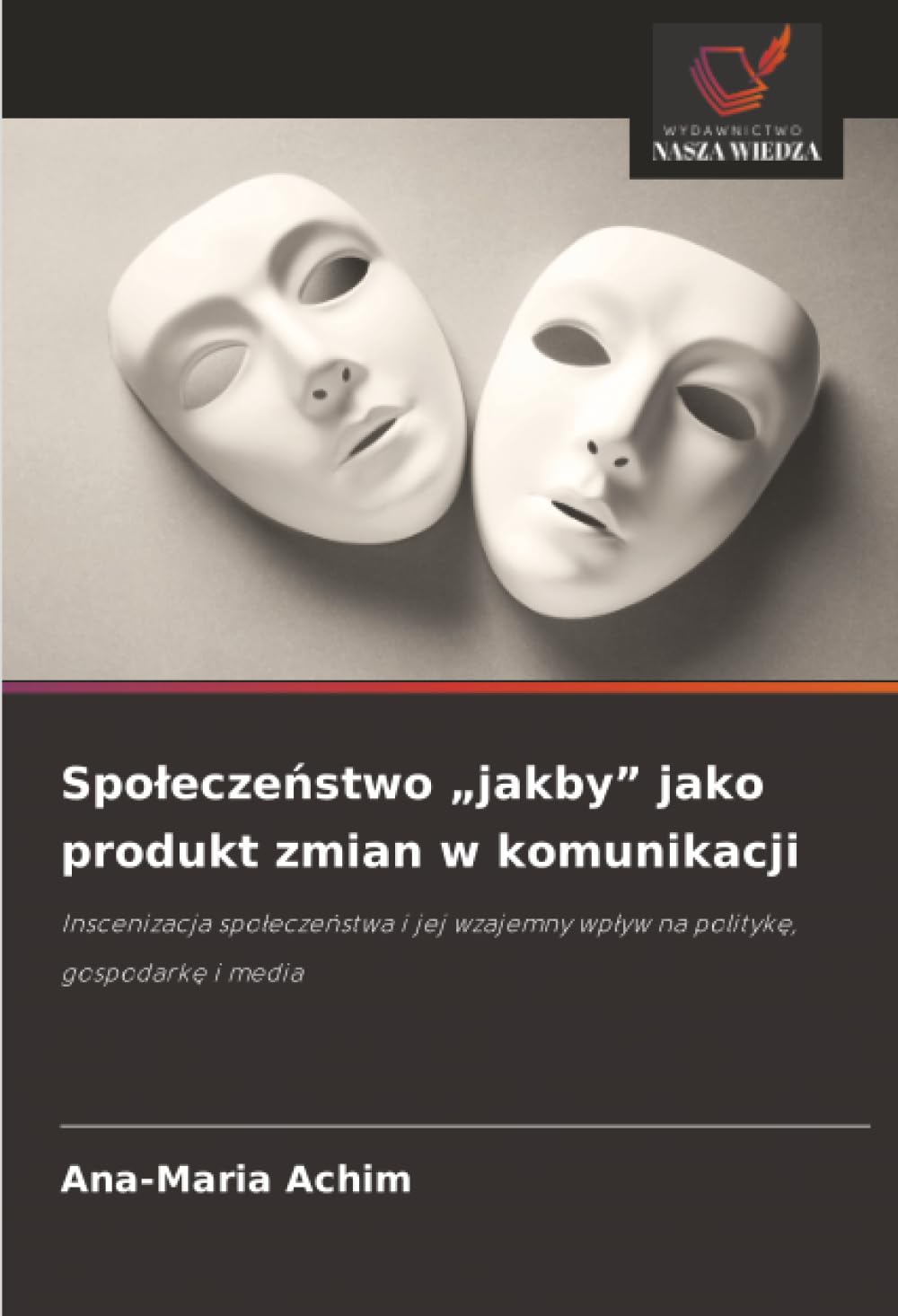 Spoleczenstwo "jakby" jako produkt zmian w komunikacji: Inscenizacja spoleczenstwa i jej wzajemny wplyw na polityke, gospodarke i media.DE Law