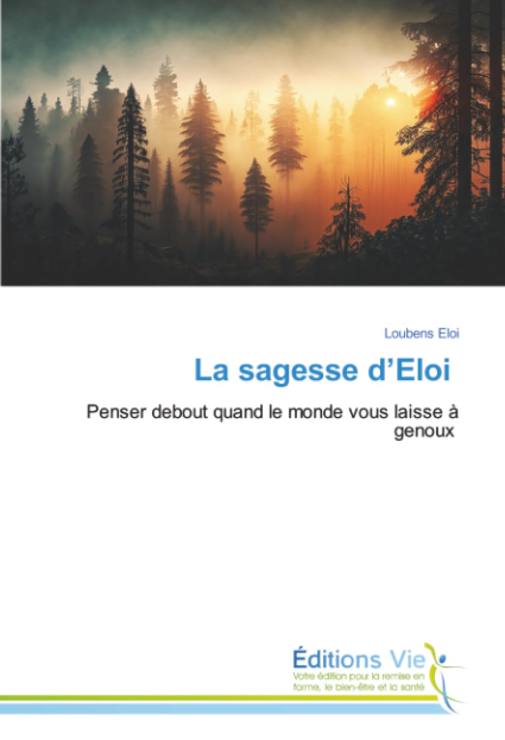 La sagesse d'Eloi: Penser debout quand le monde vous laisse à genoux Law