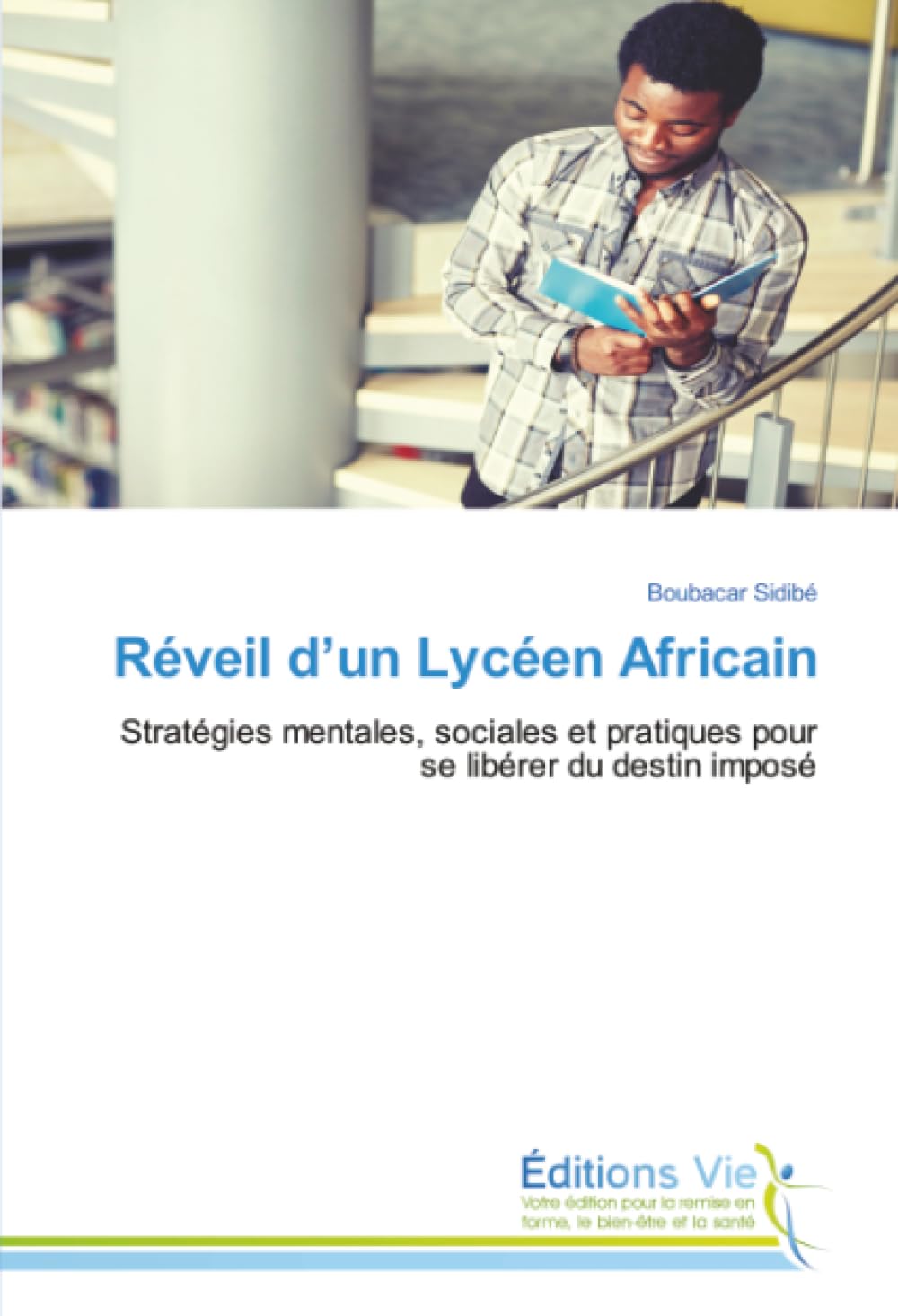 Réveil d'un Lycéen Africain: Stratégies mentales, sociales et pratiques pour se libérer du destin imposé Books