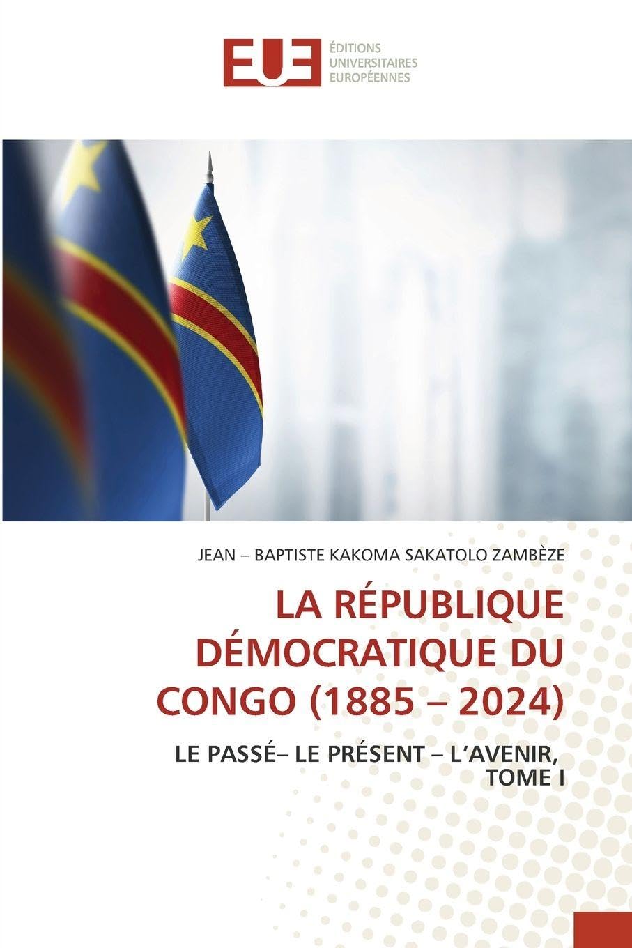 LA RÉPUBLIQUE DÉMOCRATIQUE DU CONGO (1885 - 2024): LE PASSÉ- LE PRÉSENT - L'AVENIR, TOME I Natural Sciences