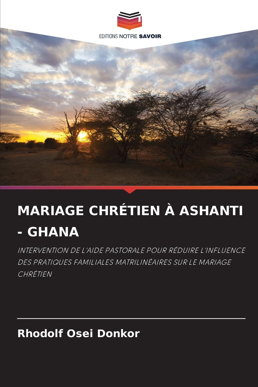 MARIAGE CHRÉTIEN À ASHANTI - GHANA: INTERVENTION DE L'AIDE PASTORALE POUR RÉDUIRE L'INFLUENCE DES PRATIQUES FAMILIALES MATRILINÉAIRES SUR LE MARIAGE CHRÉTIEN Religion & Esotericism