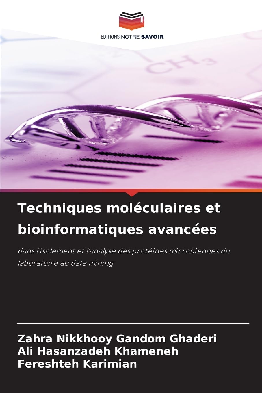 Techniques moléculaires et bioinformatiques avancées: dans l'isolement et l'analyse des protéines microbiennes du laboratoire au data mining Natural Sciences