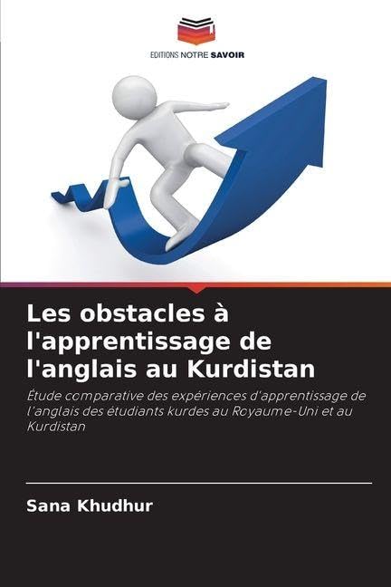 Les obstacles à l'apprentissage de l'anglais au Kurdistan: Étude comparative des expériences d'apprentissage de l'anglais des étudiants kurdes au Royaume-Uni et au Kurdistan Books