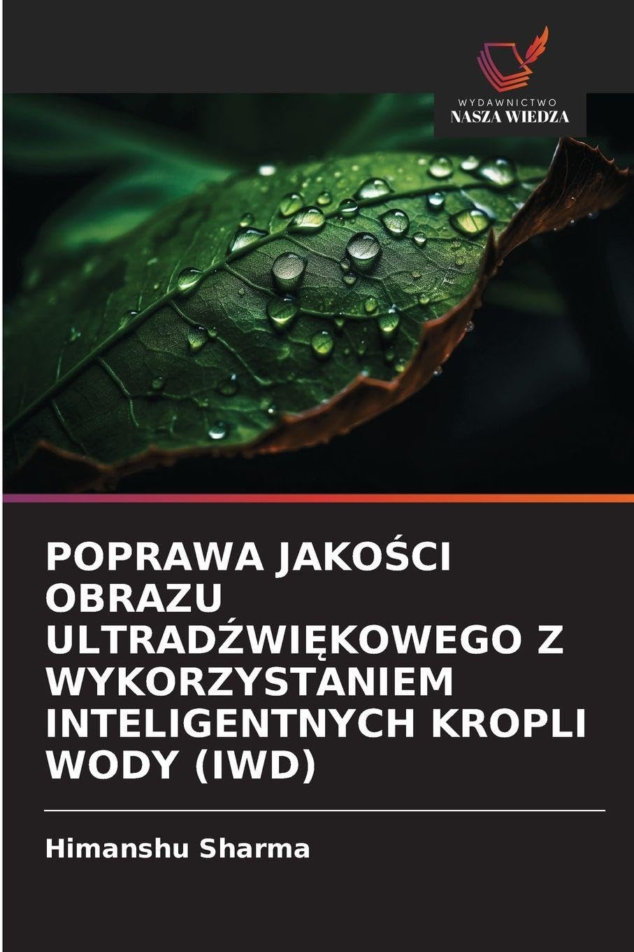 POPRAWA JAKO¿CI OBRAZU ULTRAD¿WI¿KOWEGO Z WYKORZYSTANIEM INTELIGENTNYCH KROPLI WODY (IWD) Business & Technology