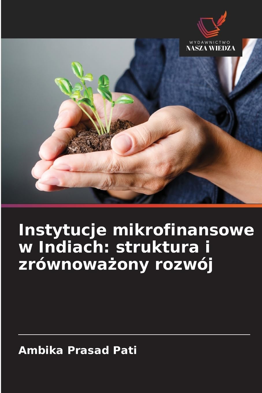 Instytucje mikrofinansowe w Indiach: struktura i zrównowa¿ony rozwój Business, Finance & Career