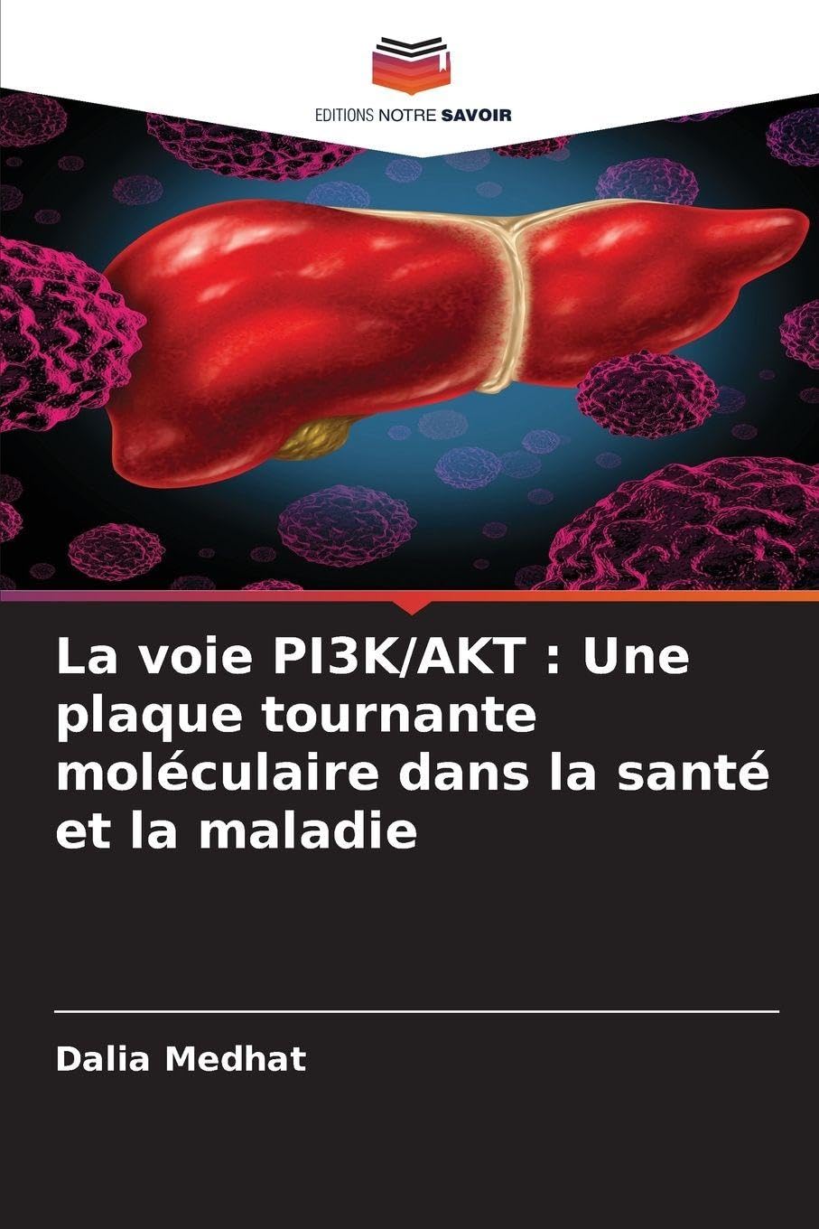 La voie PI3K/AKT : Une plaque tournante moléculaire dans la santé et la maladie Natural Sciences
