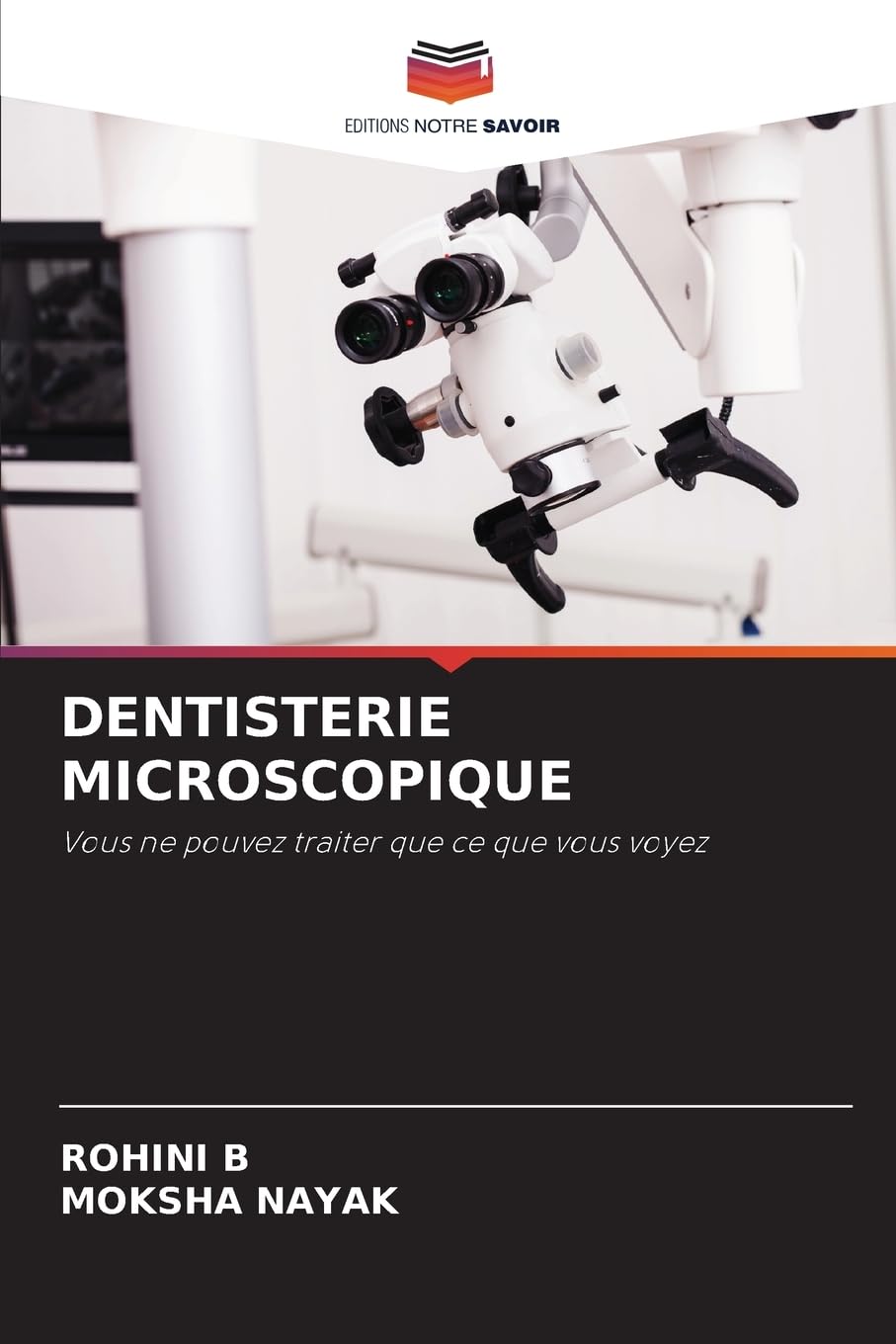 DENTISTERIE MICROSCOPIQUE: Vous ne pouvez traiter que ce que vous voyez Medicine