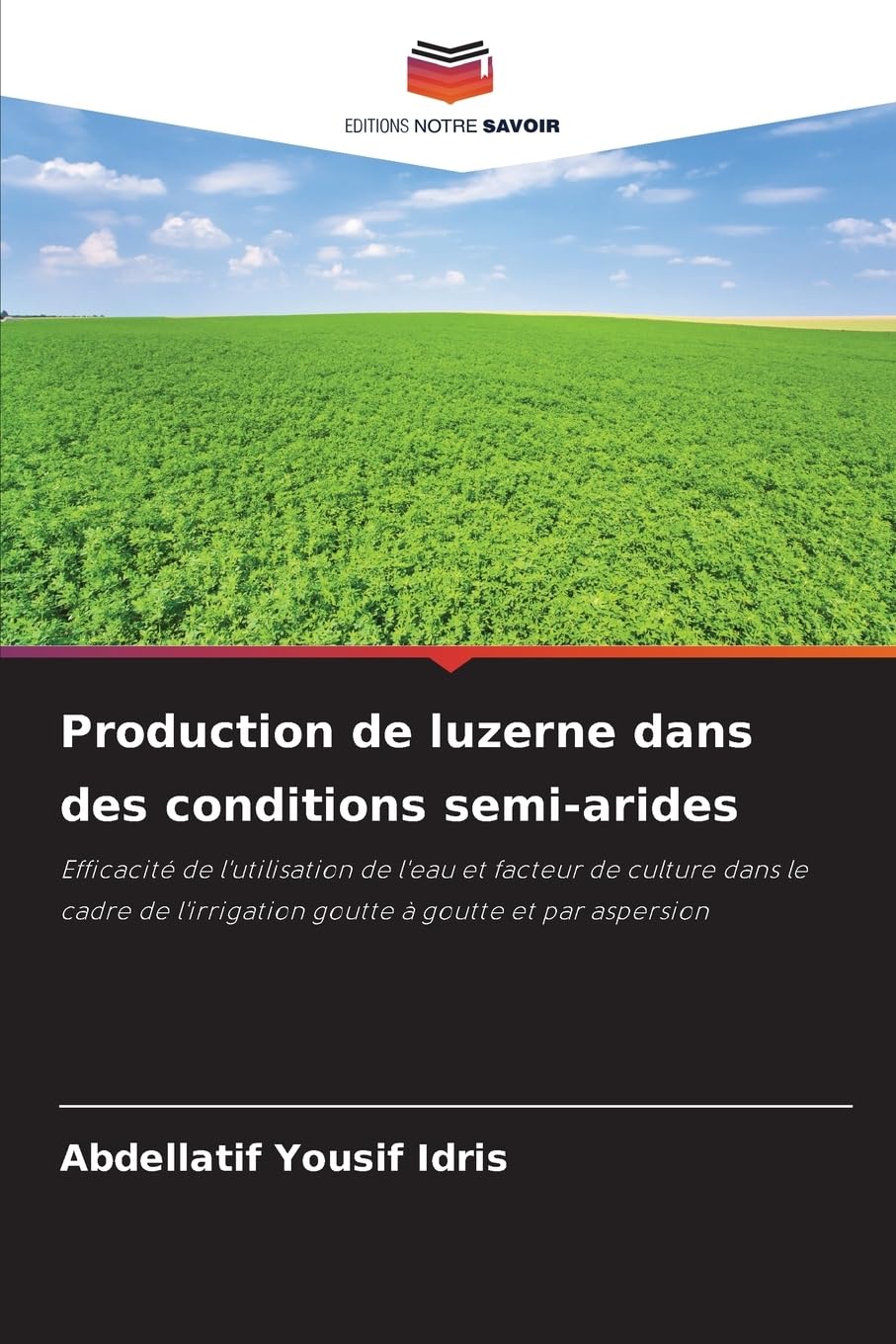Production de luzerne dans des conditions semi-arides: Efficacité de l'utilisation de l'eau et facteur de culture dans le cadre de l'irrigation goutte à goutte et par aspersion Natural Sciences