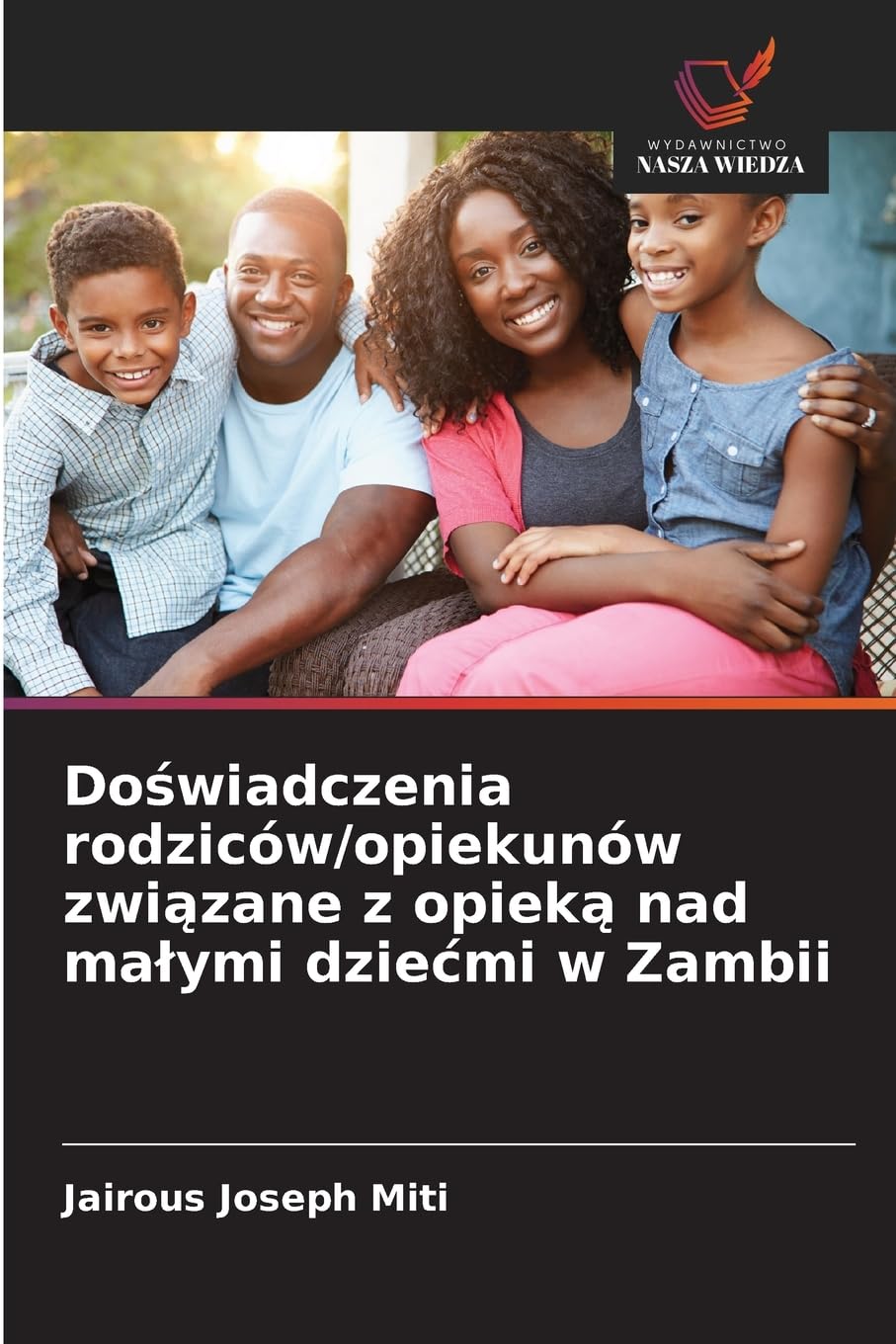 Do¿wiadczenia rodziców/opiekunów zwi¿zane z opiek¿ nad ma¿ymi dzie¿mi w Zambii Social Sciences