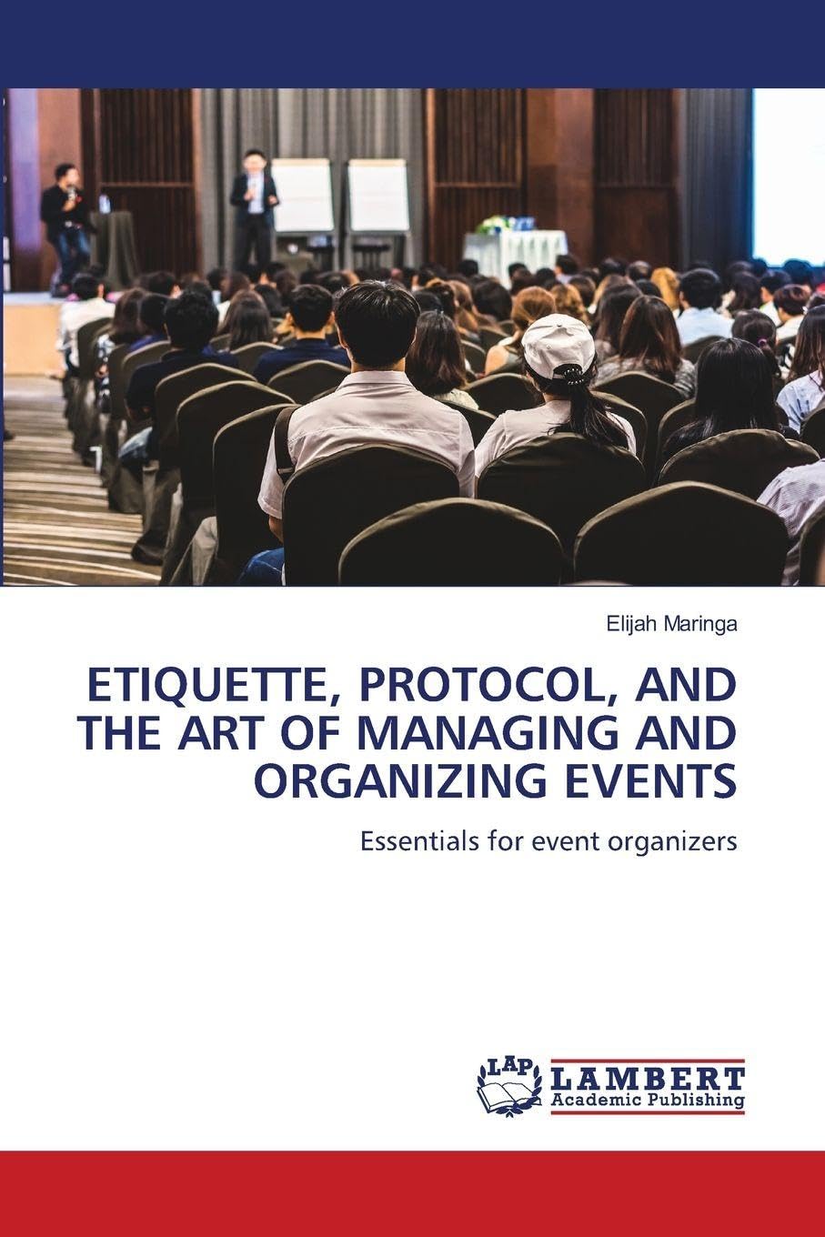 ETIQUETTE, PROTOCOL, AND THE ART OF MANAGING AND ORGANIZING EVENTS Books