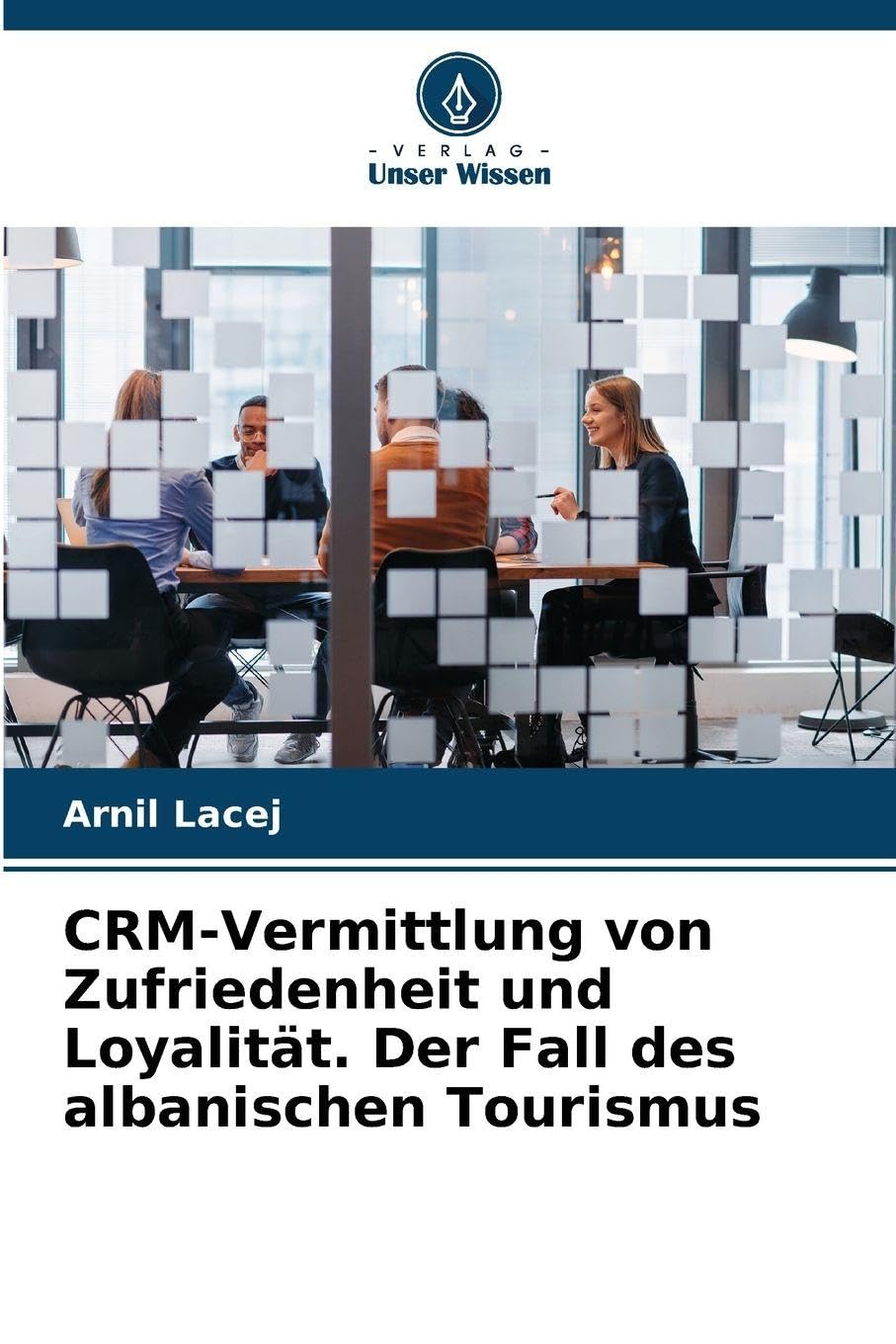 CRM-Vermittlung von Zufriedenheit und Loyalität. Der Fall des albanischen Tourismus Law