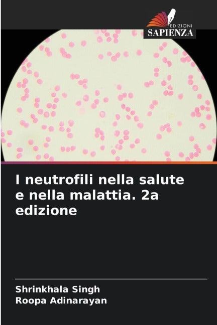 I neutrofili nella salute e nella malattia. 2a edizione Medicine