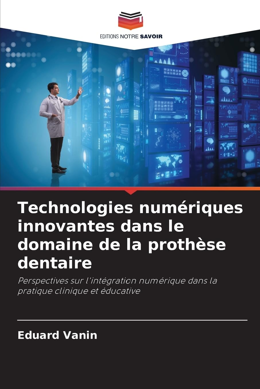 Technologies numériques innovantes dans le domaine de la prothèse dentaire: Perspectives sur l'intégration numérique dans la pratique clinique et éducative Medicine
