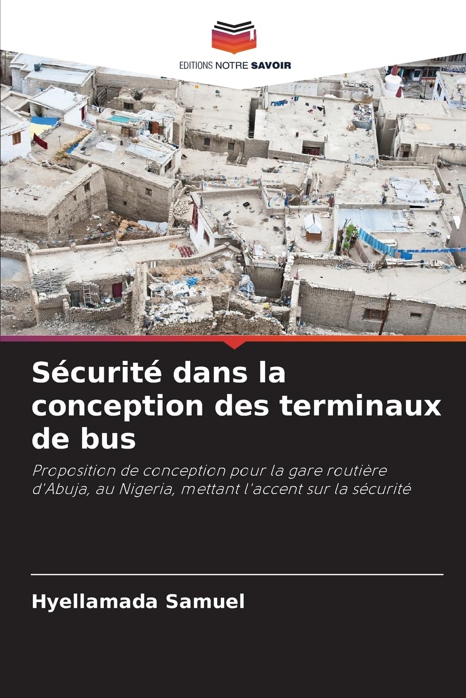 Sécurité dans la conception des terminaux de bus: Proposition de conception pour la gare routière d'Abuja, au Nigeria, mettant l'accent sur la sécurité Books