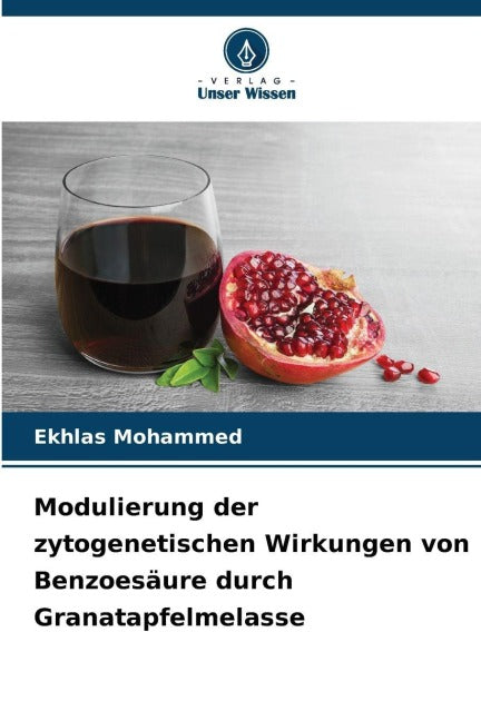 Modulierung der zytogenetischen Wirkungen von Benzoesäure durch Granatapfelmelasse Natural Sciences