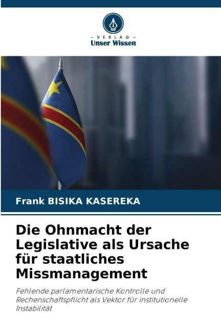 Die Ohnmacht der Legislative als Ursache für staatliches Missmanagement Law
