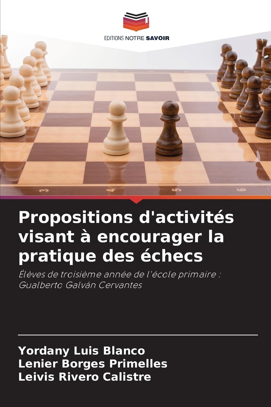 Propositions d'activités visant à encourager la pratique des échecs: Élèves de troisième année de l'école primaire : Gualberto Galván Cervantes Education & Training