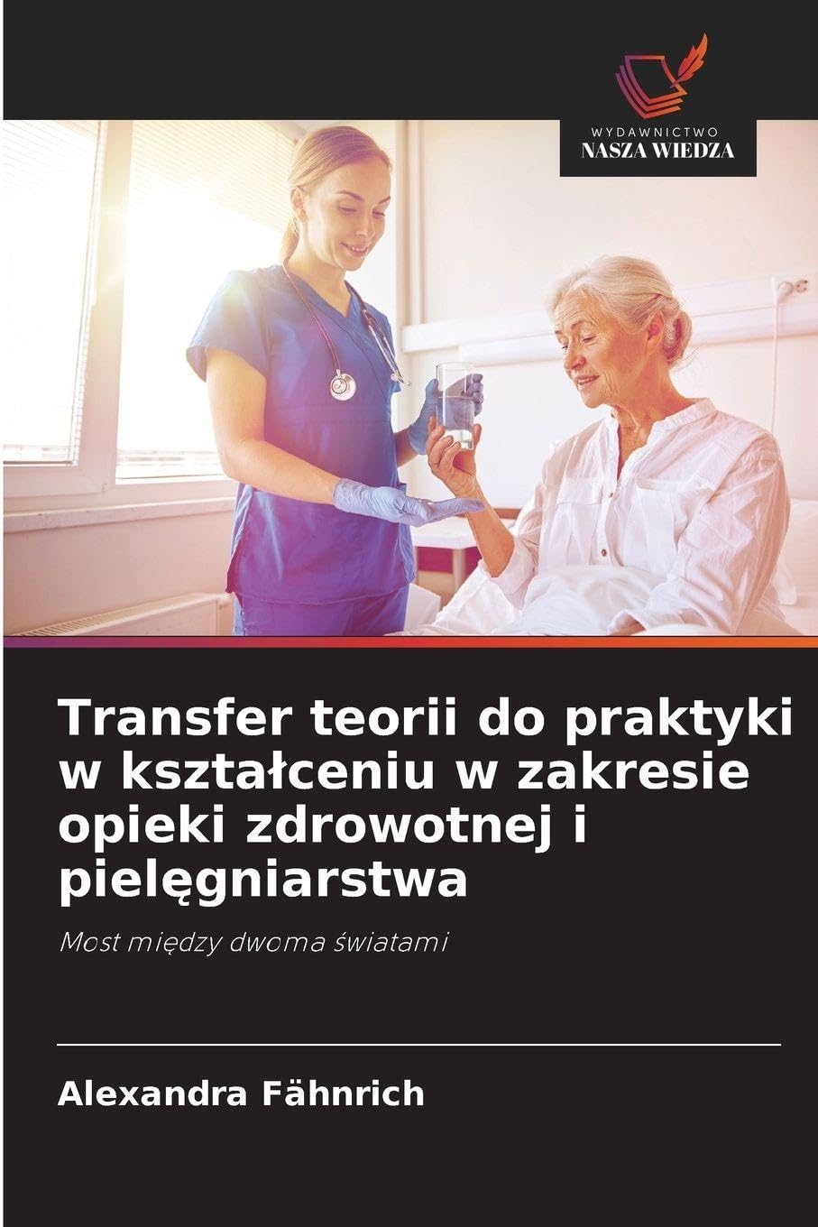 Transfer teorii do praktyki w kszta¿ceniu w zakresie opieki zdrowotnej i piel¿gniarstwa Business, Finance & Career