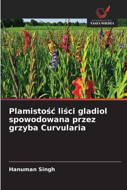 Plamisto¿¿ li¿ci gladiol spowodowana przez grzyba Curvularia Natural Sciences