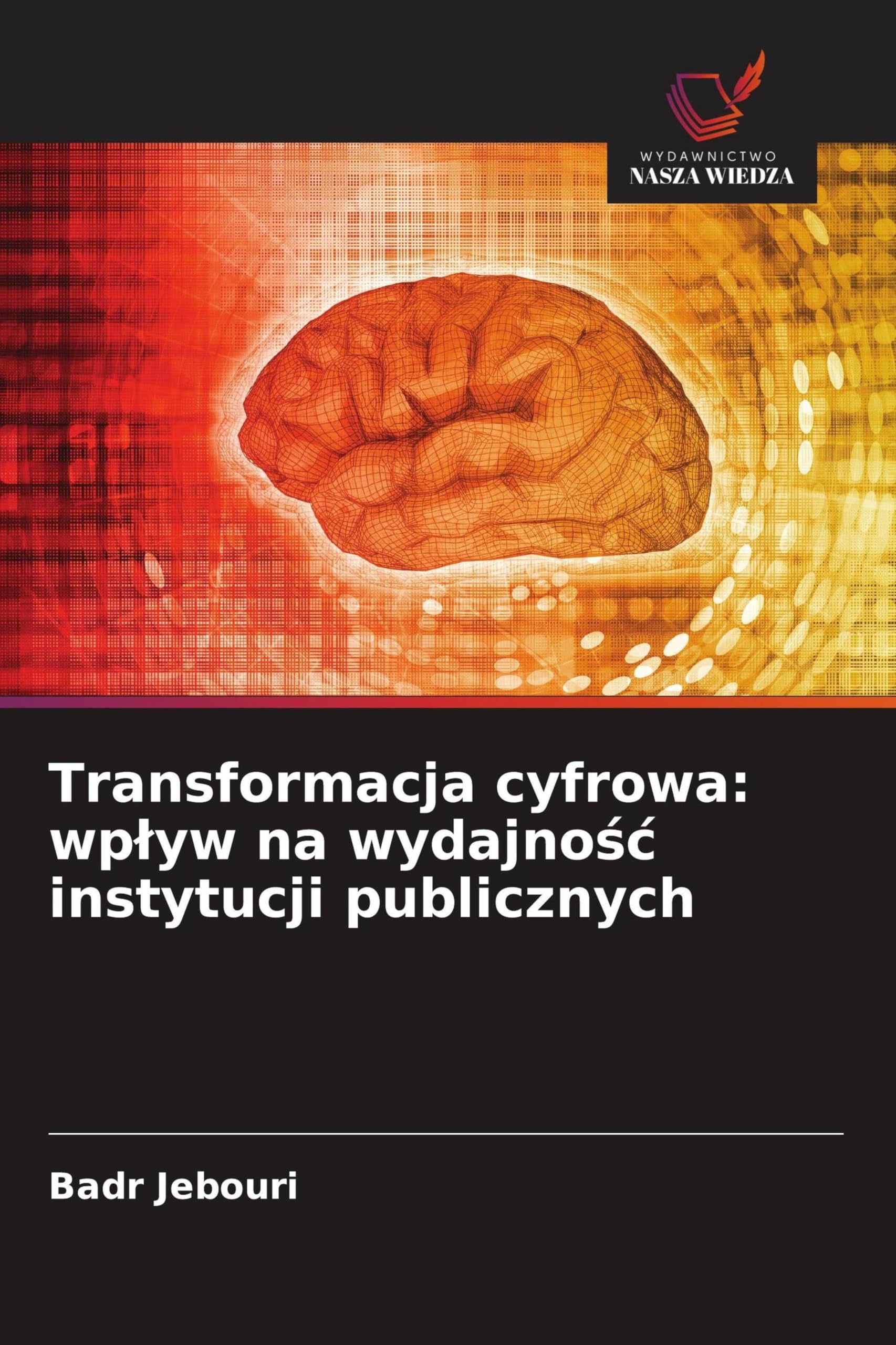 Transformacja cyfrowa: wp¿yw na wydajno¿¿ instytucji publicznych Books