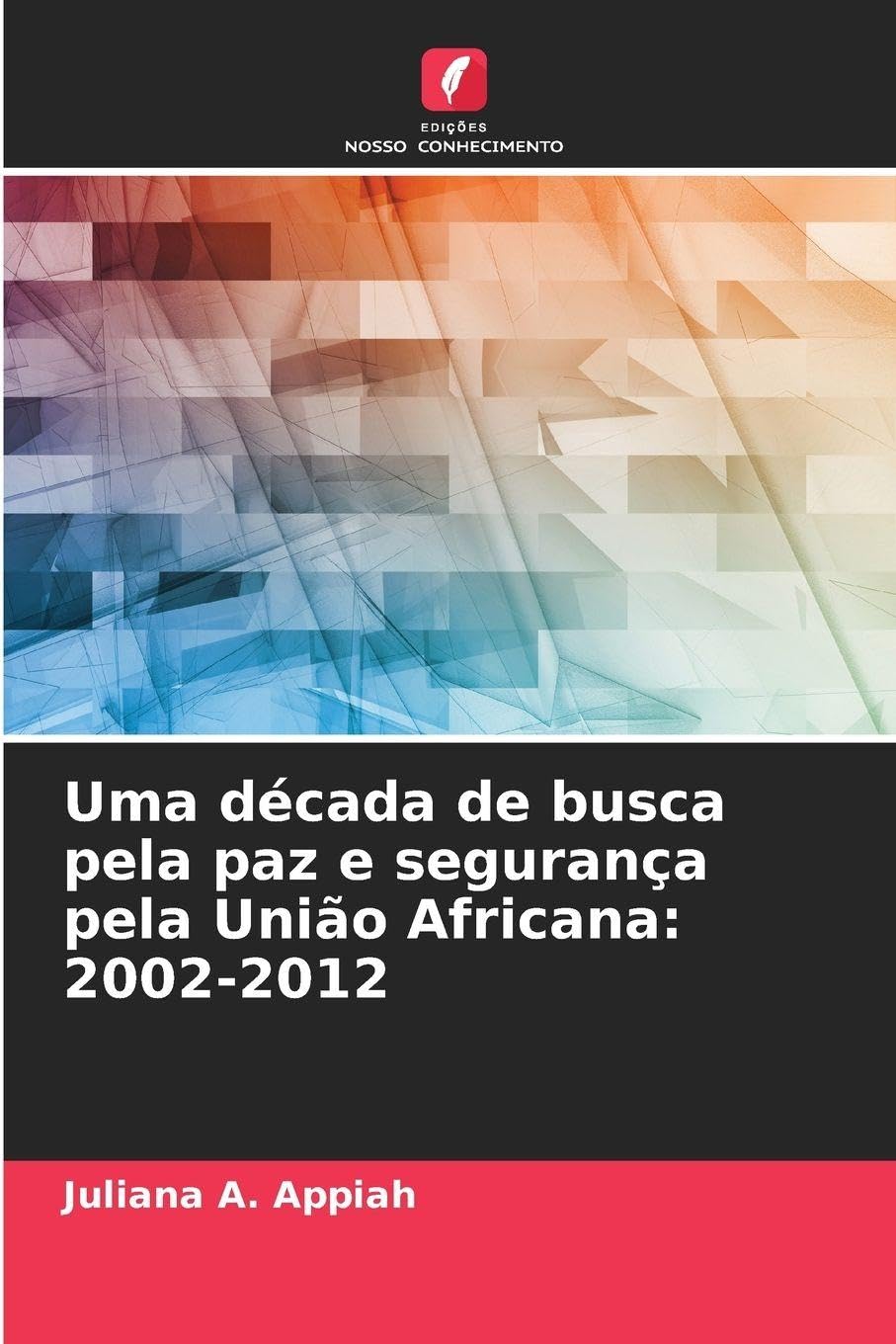 Uma década de busca pela paz e segurança pela União Africana: 2002-2012 Books