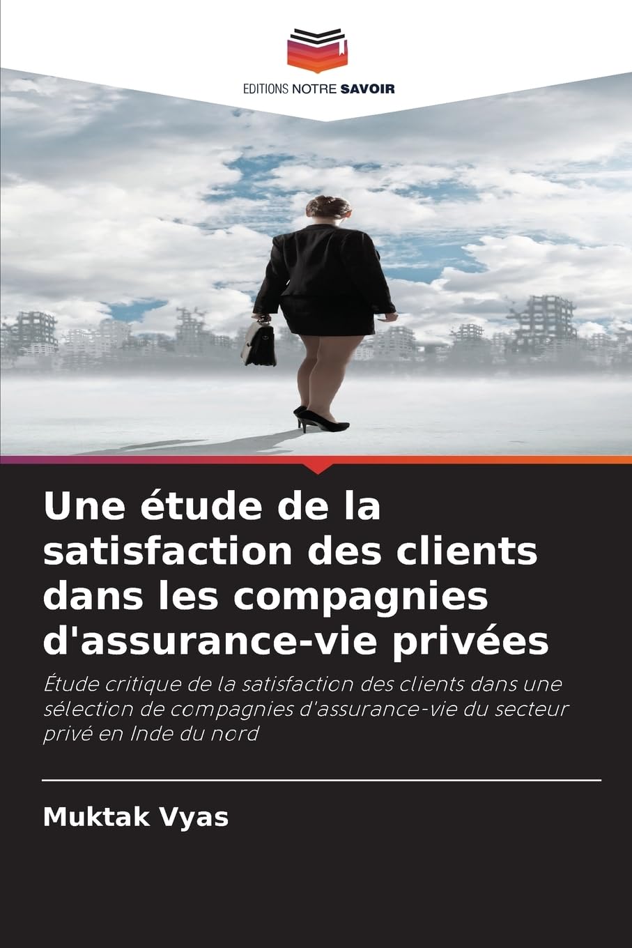 Une étude de la satisfaction des clients dans les compagnies d'assurance-vie privées: Étude critique de la satisfaction des clients dans une sélection ... du secteur privé en Inde du nord Law