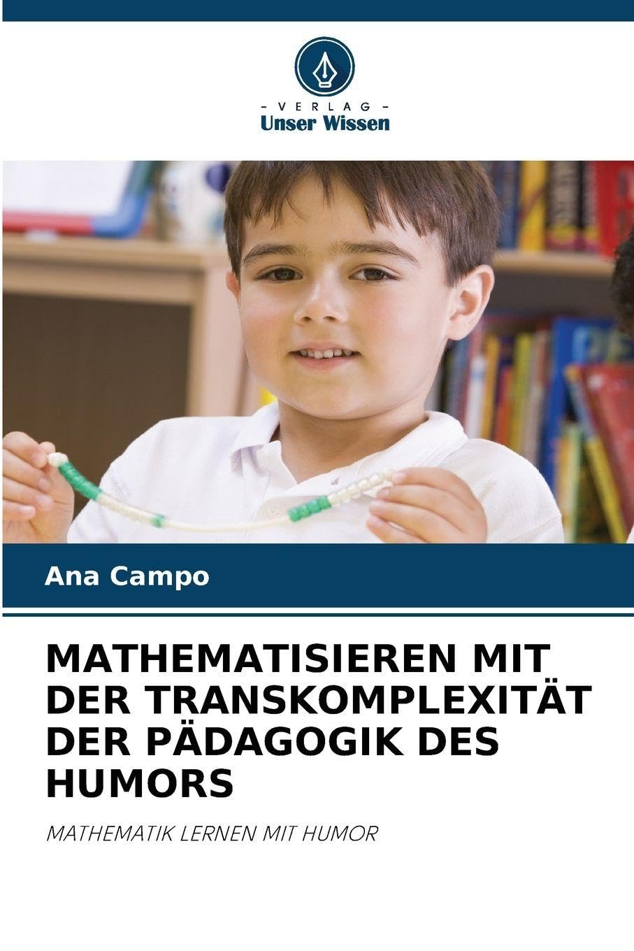 MATHEMATISIEREN MIT DER TRANSKOMPLEXITÄT DER PÄDAGOGIK DES HUMORS Business, Finance & Career