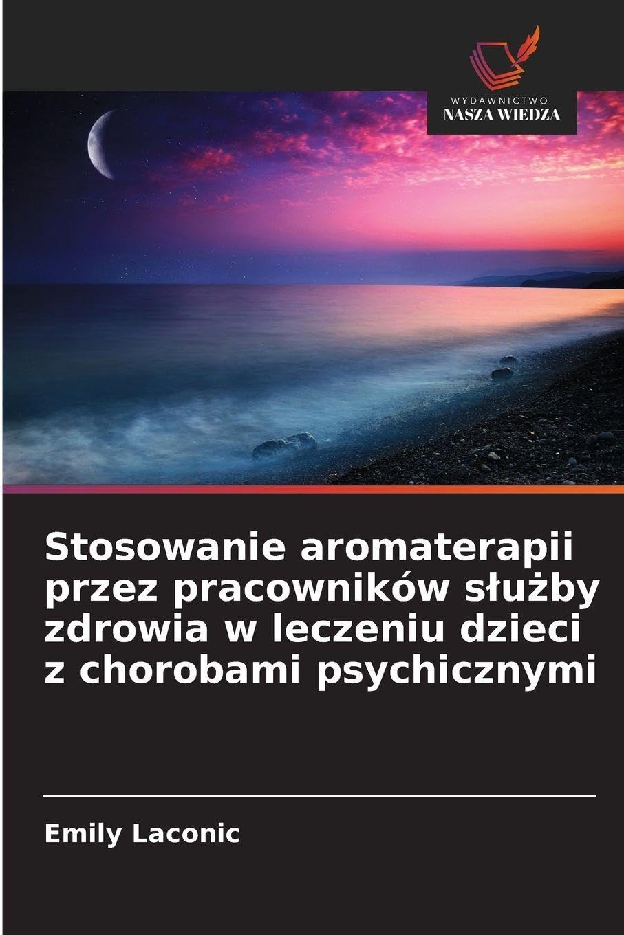 Stosowanie aromaterapii przez pracowników s¿u¿by zdrowia w leczeniu dzieci z chorobami psychicznymi Education & Training