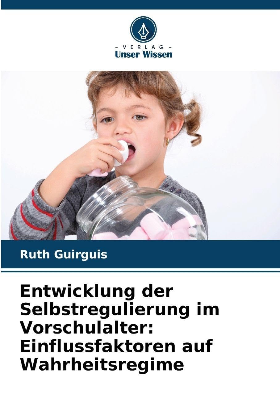 Entwicklung der Selbstregulierung im Vorschulalter: Einflussfaktoren auf Wahrheitsregime Business, Finance & Career