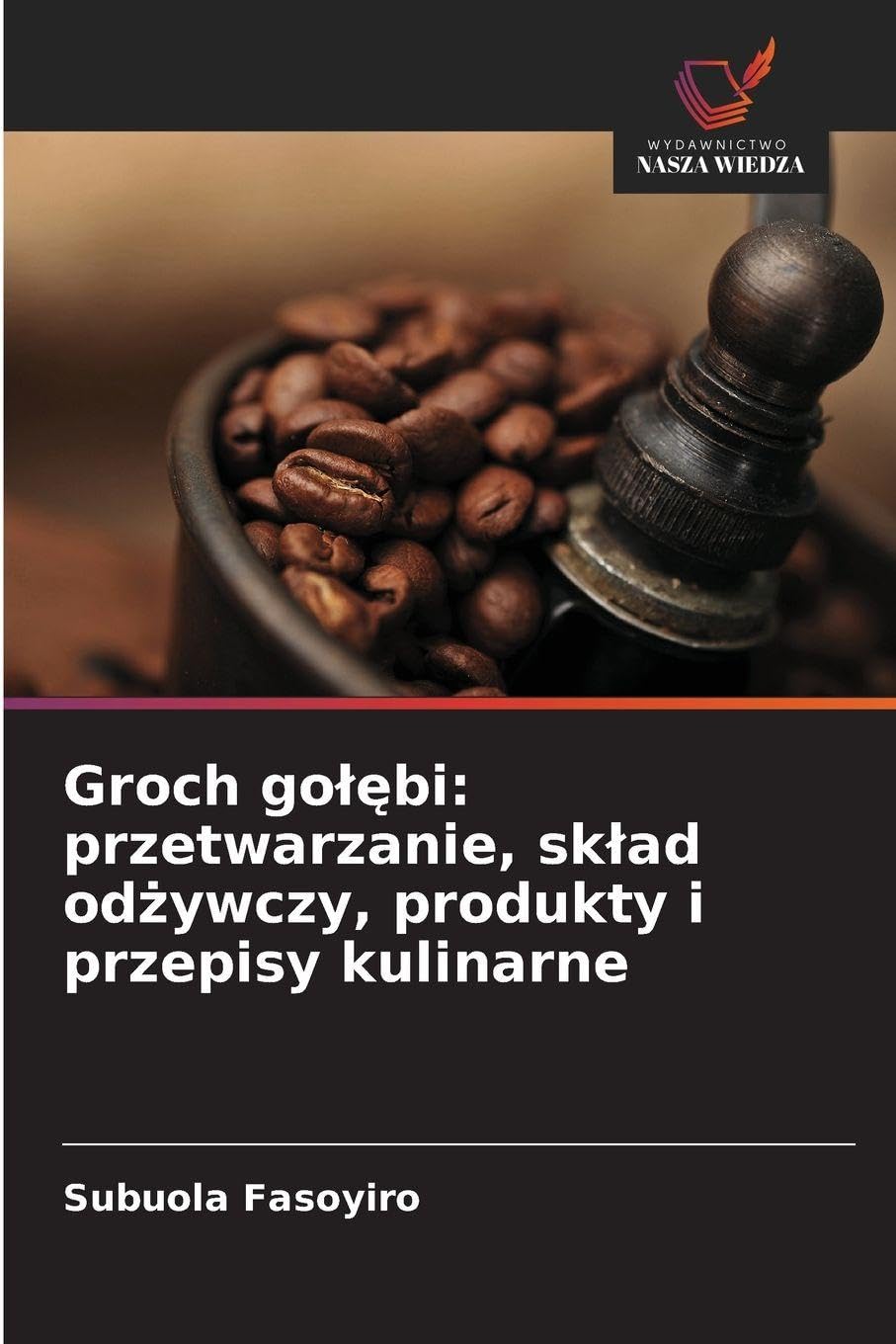 Groch go¿¿bi: przetwarzanie, sk¿ad od¿ywczy, produkty i przepisy kulinarne Natural Sciences
