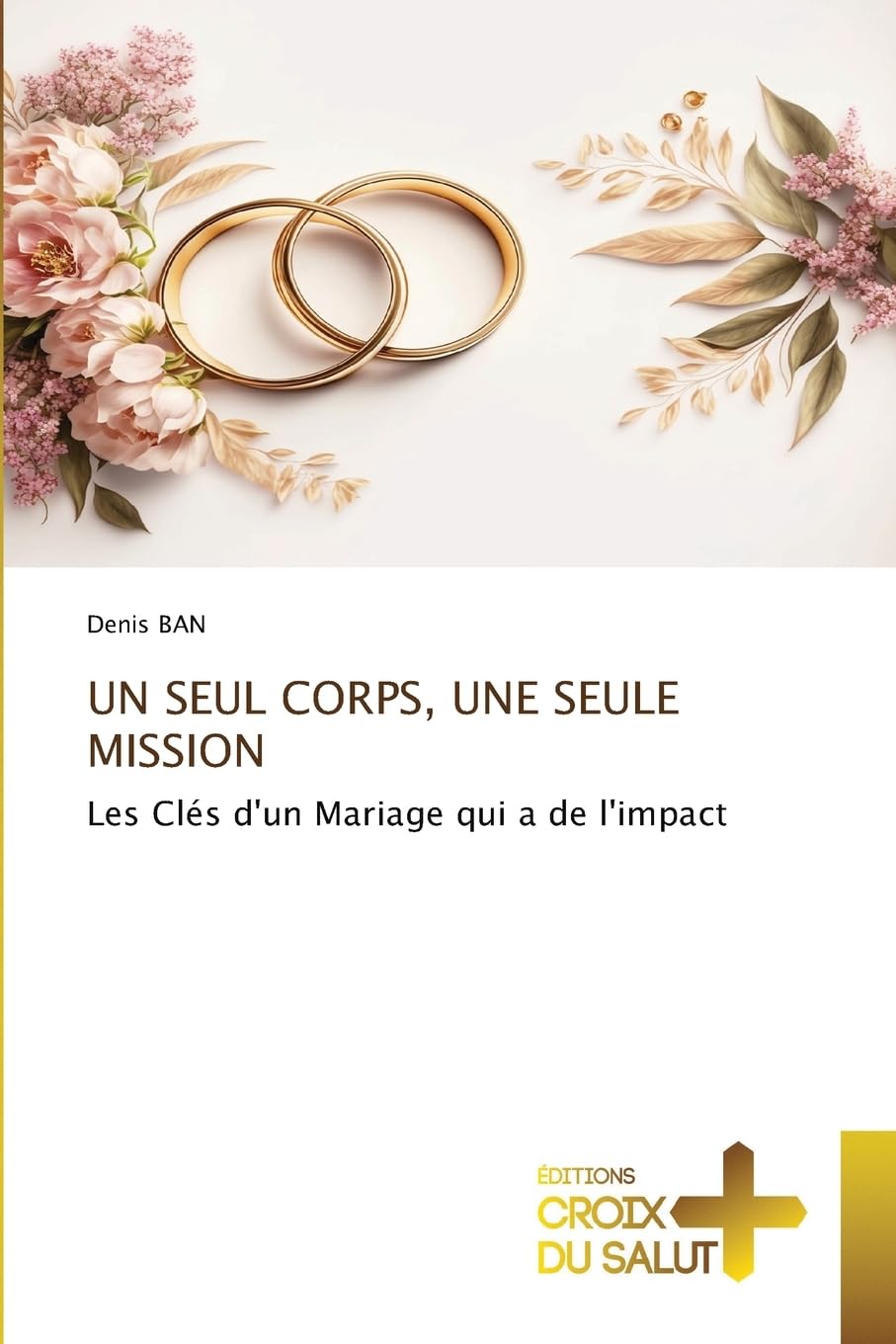 UN SEUL CORPS, UNE SEULE MISSION: Les Clés d'un Mariage qui a de l'impact Law