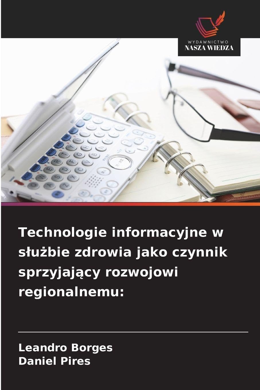 Technologie informacyjne w s¿u¿bie zdrowia jako czynnik sprzyjaj¿cy rozwojowi regionalnemu: Business & Technology