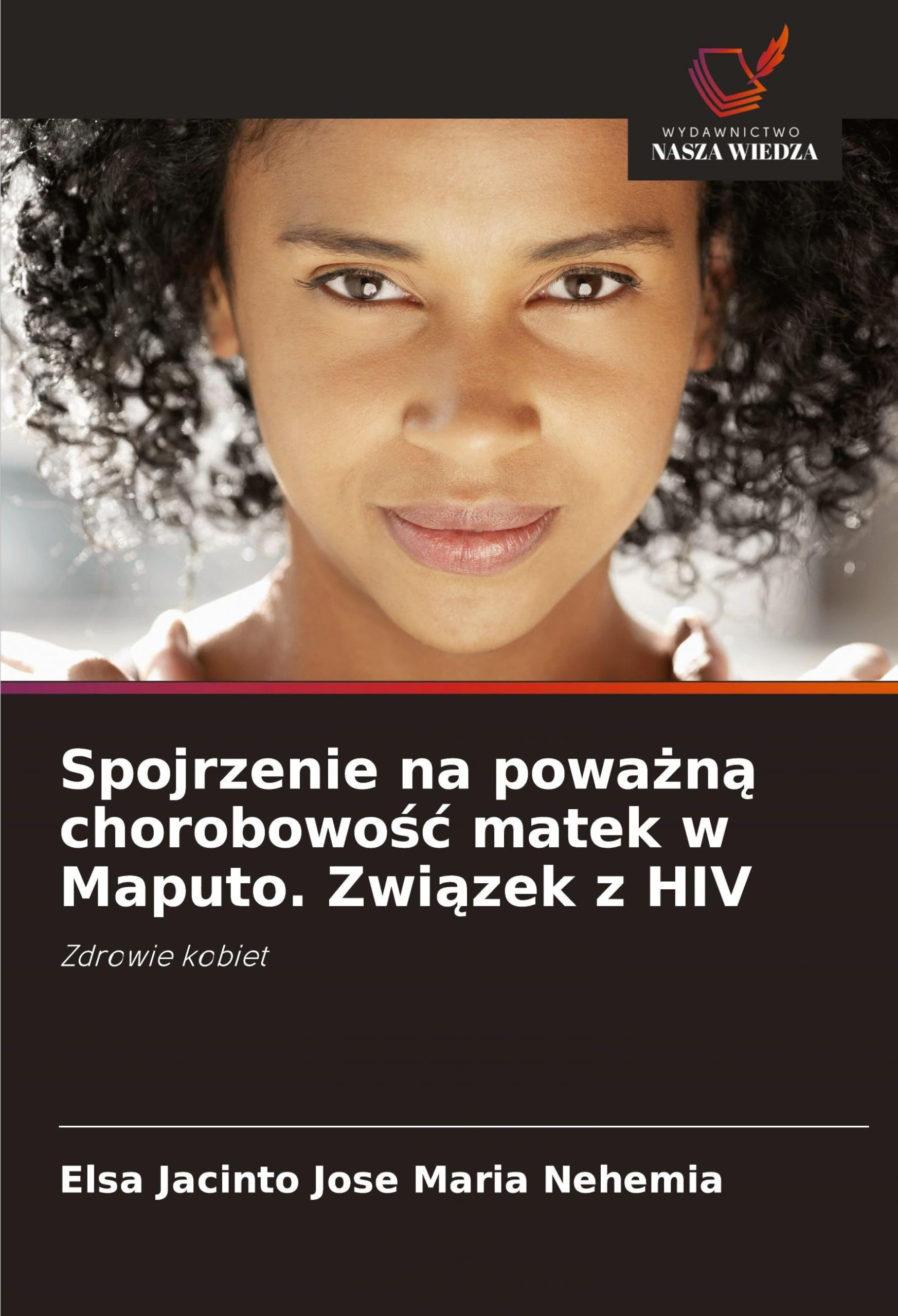 Spojrzenie na powa¿n¿ chorobowo¿¿ matek w Maputo. Zwi¿zek z HIV Medicine