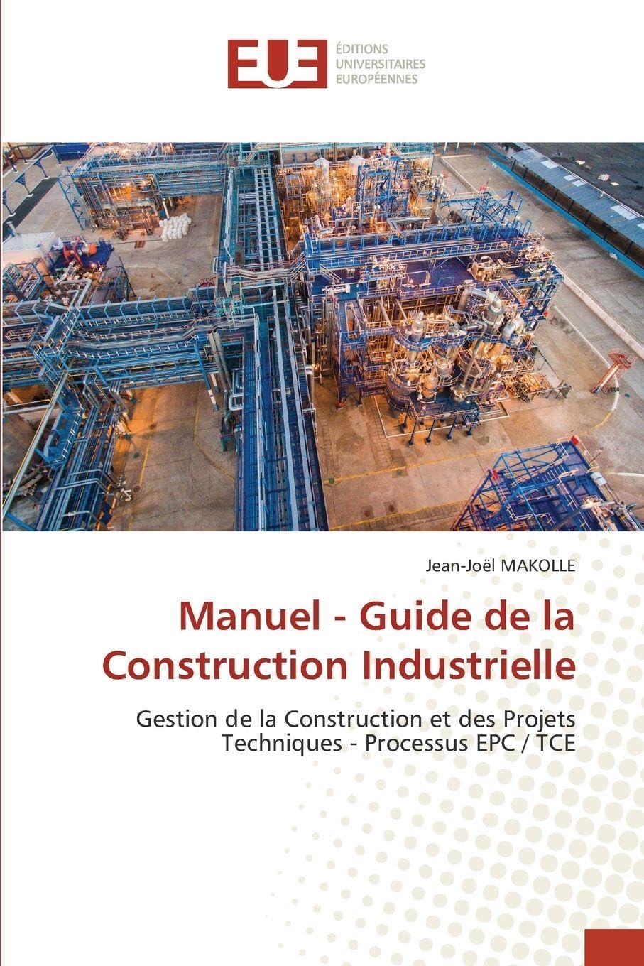 Manuel - Guide de la Construction Industrielle: Gestion de la Construction et des Projets Techniques - Processus EPC / TCE Law