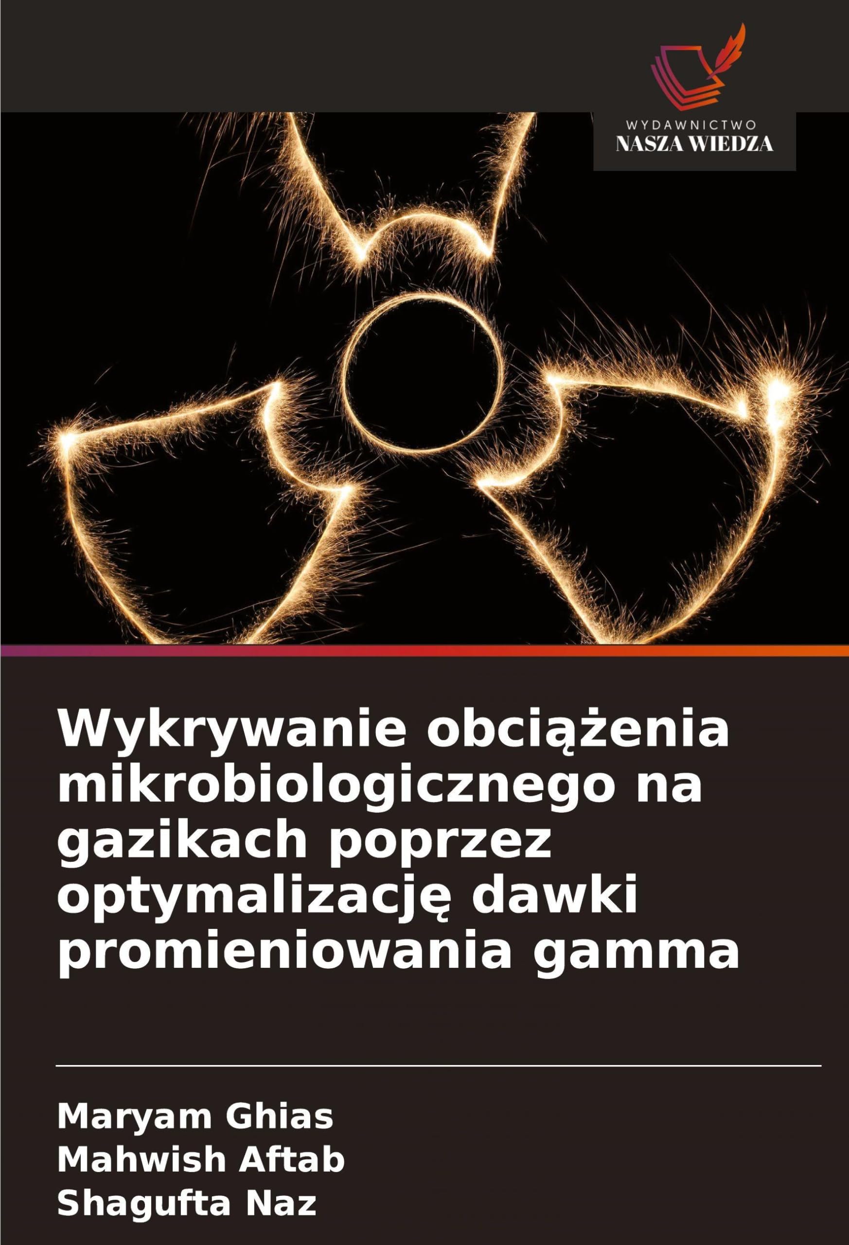 Wykrywanie obci¿¿enia mikrobiologicznego na gazikach poprzez optymalizacj¿ dawki promieniowania gamma Natural Sciences