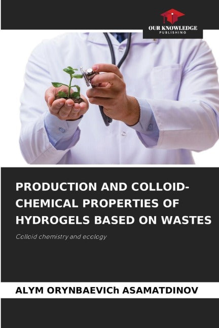 PRODUCTION AND COLLOID-CHEMICAL PROPERTIES OF HYDROGELS BASED ON WASTES Natural Sciences