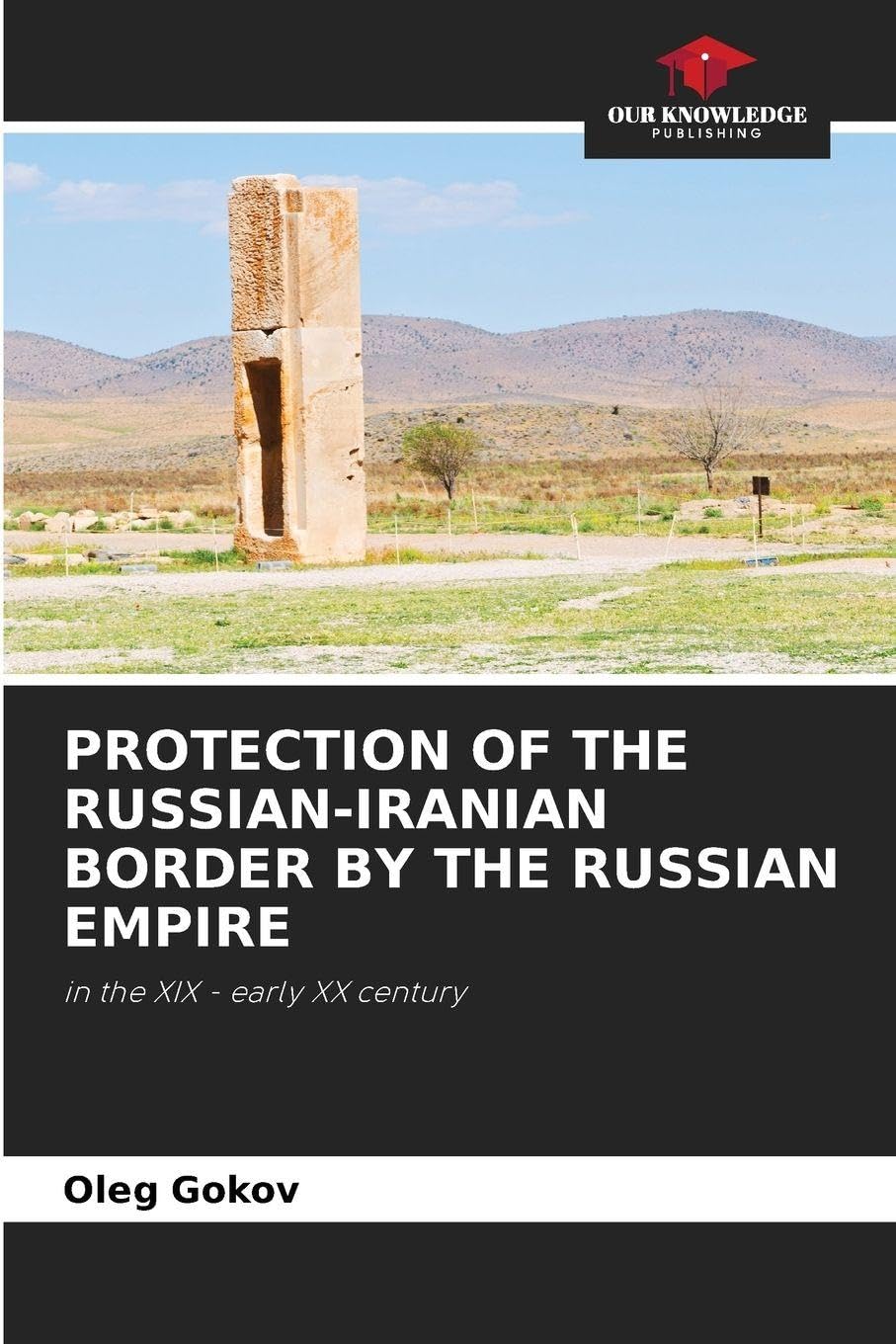 PROTECTION OF THE RUSSIAN-IRANIAN BORDER BY THE RUSSIAN EMPIRE Natural Sciences