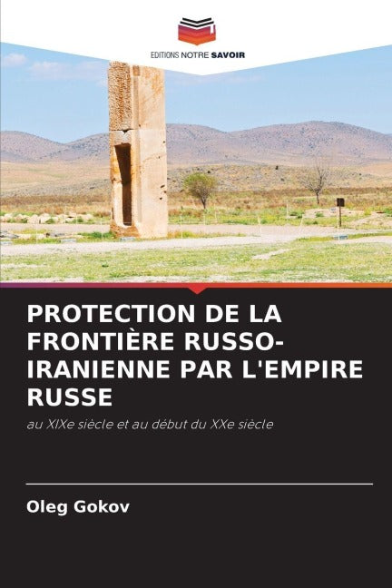 PROTECTION DE LA FRONTIÈRE RUSSO-IRANIENNE PAR L'EMPIRE RUSSE Natural Sciences
