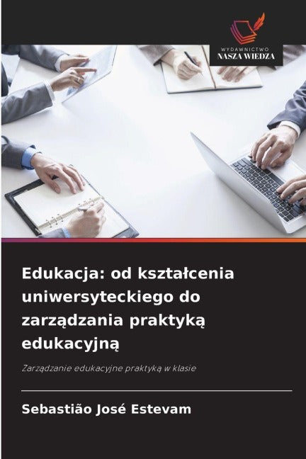 Edukacja: od kszta¿cenia uniwersyteckiego do zarz¿dzania praktyk¿ edukacyjn¿ Business, Finance & Career