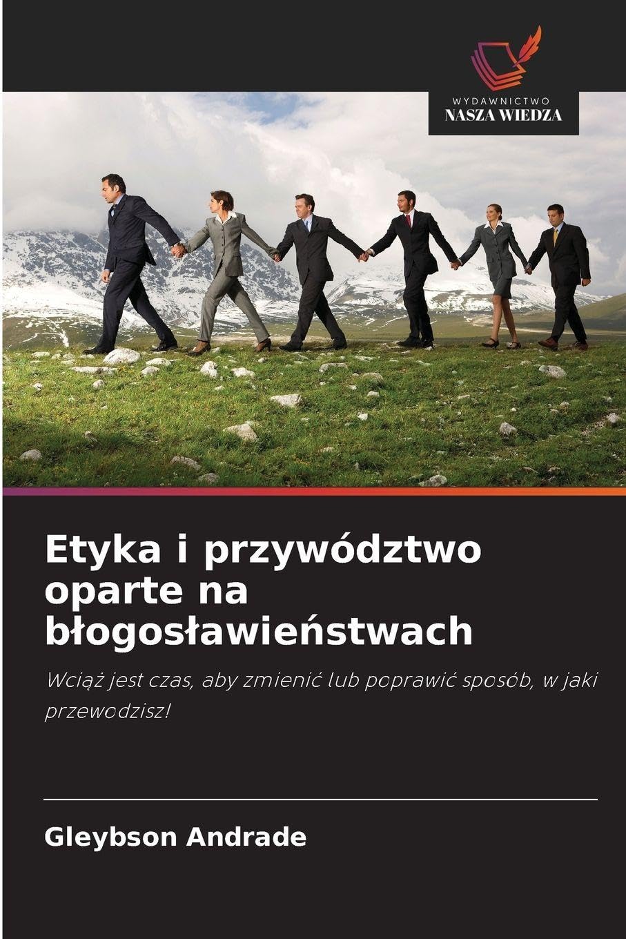 Etyka i przywództwo oparte na b¿ogos¿awie¿stwach Business, Finance & Career