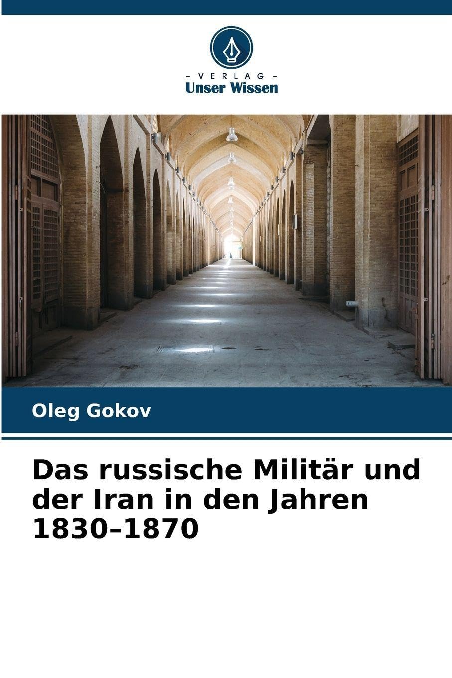 Das russische Militär und der Iran in den Jahren 1830-1870 Natural Sciences
