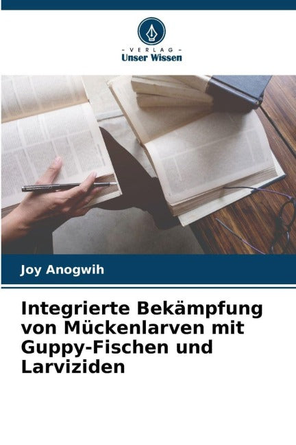 Integrierte Bekämpfung von Mückenlarven mit Guppy-Fischen und Larviziden Natural Sciences