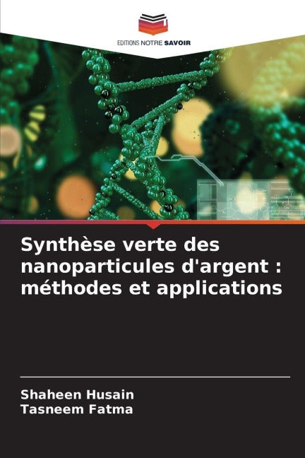 Synthèse verte des nanoparticules d'argent : méthodes et applications Business & Technology