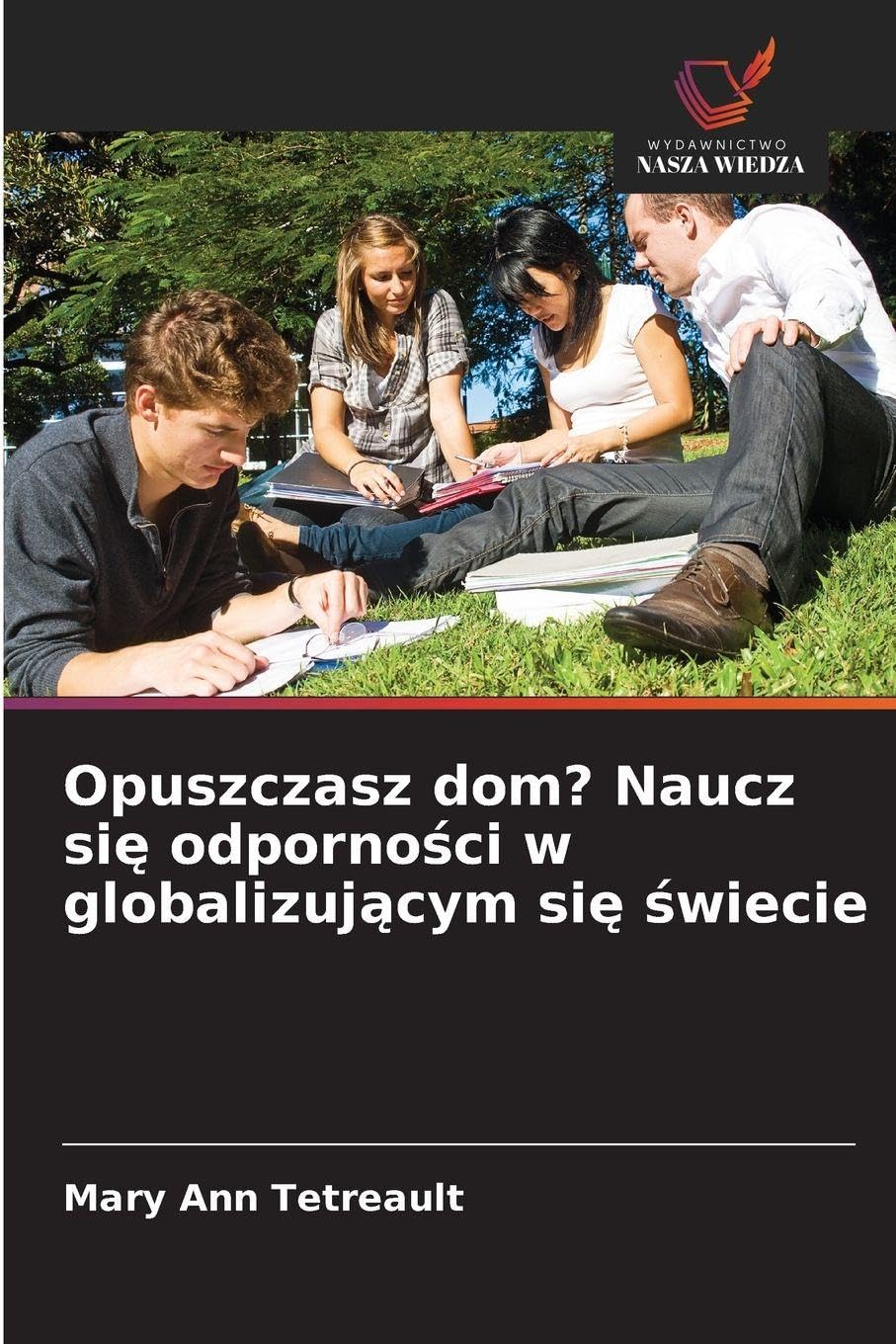 Opuszczasz dom? Naucz si¿ odporno¿ci w globalizuj¿cym si¿ ¿wiecie Business, Finance & Career