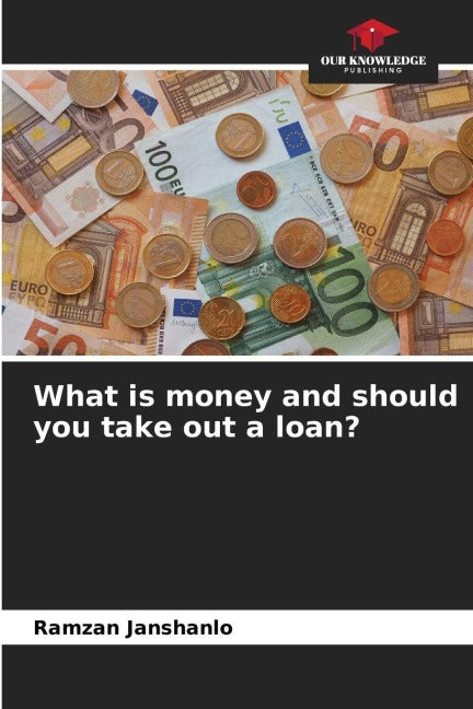 What is money and should you take out a loan? Business, Finance & Career