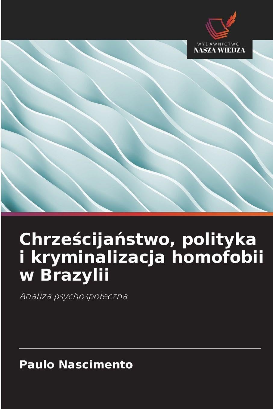 Chrze¿cija¿stwo, polityka i kryminalizacja homofobii w Brazylii Psychology